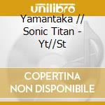 Yamantaka // Sonic Titan - Yt//St cd
