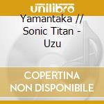Yamantaka // Sonic Titan - Uzu cd