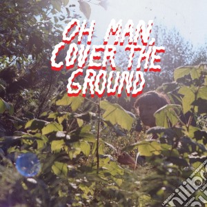 Shana Cleveland & The Sandcast - Oh Man, Cover The Ground cd musicale di Shana cleveland & th