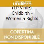 (LP Vinile) Childbirth - Women S Rights