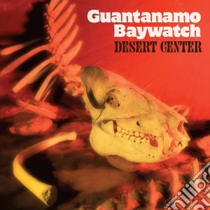 Guantanamo Baywatch - Desert Center cd musicale di Guantanamo Baywatch