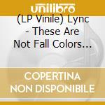 (LP Vinile) Lync - These Are Not Fall Colors (Color-In-Color) (2 Lp) lp vinile