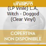 (LP Vinile) L.A. Witch - Doggod (Clear Vinyl) vinile