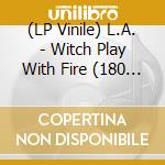 (LP Vinile) L.A. - Witch Play With Fire (180 Gram Gold Viny) lp vinile