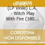 (LP Vinile) L.A. - Witch Play With Fire (180 Gram Gold Viny) vinile
