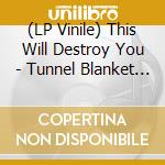 (LP Vinile) This Will Destroy You - Tunnel Blanket (2 Lp) lp vinile di This Will Destroy You