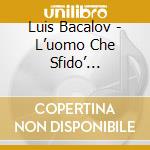 Luis Bacalov - L’uomo Che Sfido’ L’Organizzazione (Cd+Booklet) cd musicale di Luis Bacalov
