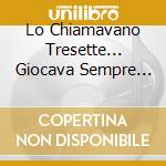 Lo Chiamavano Tresette... Giocava Sempre Col Morto cd