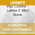 Vigo Corinne - Lattine E Altre Storie cd musicale di Vigo Corinne