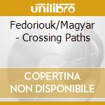 Fedoriouk/Magyar - Crossing Paths cd
