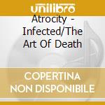 Atrocity - Infected/The Art Of Death cd