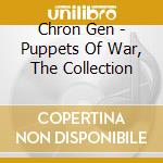 Chron Gen - Puppets Of War, The Collection cd