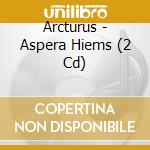 Arcturus - Aspera Hiems (2 Cd) cd
