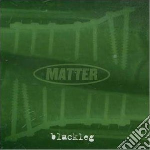Matter - Blackleg cd musicale di Matter
