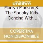 Marilyn Manson & The Spooky Kids - Dancing With The Antichrist cd musicale di MANSON MARILYN & SPOOKY KIDS