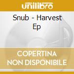Snub - Harvest Ep cd