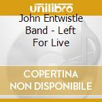 John Entwistle Band - Left For Live cd
