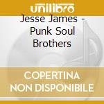 Jesse James - Punk Soul Brothers cd