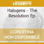 Halogens - The Resolution Ep cd musicale di Halogens