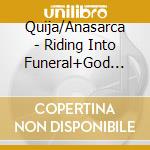 Quija/Anasarca - Riding Into Funeral+God Machine cd