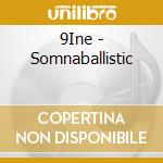 9Ine - Somnaballistic cd