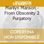 Marilyn Manson - From Obscenity 2 Purgatory cd