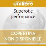 Superotic perfomance cd