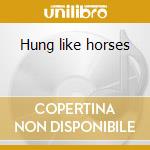 Hung like horses cd