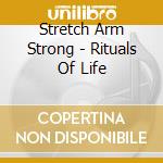 Stretch Arm Strong - Rituals Of Life cd