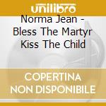 Norma Jean - Bless The Martyr Kiss The Child cd