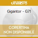 Gigantor - G7! cd