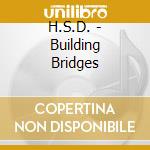 H.S.D. - Building Bridges cd