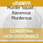 Murder Squad - Ravenous Murderous cd