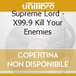 Supreme Lord - X99.9 Kill Your Enemies cd