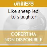 Like sheep led to slaughter cd
