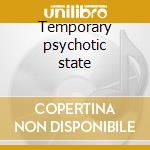 Temporary psychotic state cd