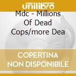 Mdc - Millions Of Dead Cops/more Dea cd musicale di Mdc