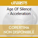 Age Of Silence - Acceleration cd musicale di AGE OF SILENCE
