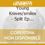 Young Knives/smilex - Split Ep (ep) cd