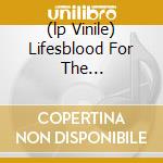 (lp Vinile) Lifesblood For The Downtrodden cd