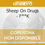 Sheep On Drugs - F**K cd