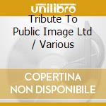 Tribute To Public Image Ltd / Various cd