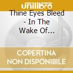 Thine Eyes Bleed - In The Wake Of Separation cd
