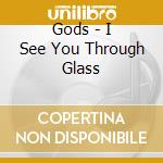 Gods - I See You Through Glass cd