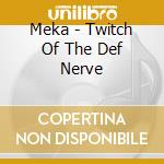 Meka - Twitch Of The Def Nerve cd