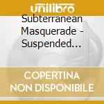 Subterranean Masquerade - Suspended Animation Dreams