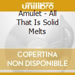 Amulet - All That Is Solid Melts cd