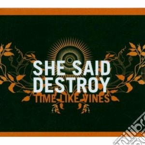 She Said Destroy - Time Like Vines cd musicale di SHE SAID DESTROY