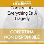 Comity - As Everything Is A Tragedy cd