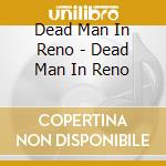 Dead Man In Reno - Dead Man In Reno cd